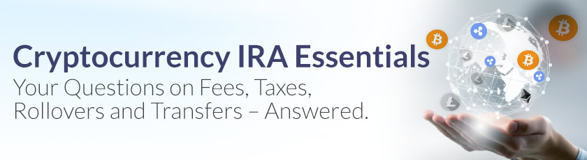 Banner with the text "Cryptocurrency IRA Essentials: Your Questions on Fees, Taxes, Rollovers and Transfers – Answered." and a hand holding a digital globe with cryptocurrency icons.