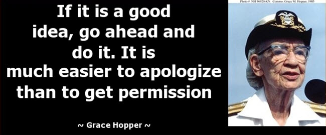 Black background with a quote in bold white text: "If it is a good idea, go ahead and do it. It is much easier to apologize than to get permission." Beside the text is a photo of Grace Hopper in uniform.