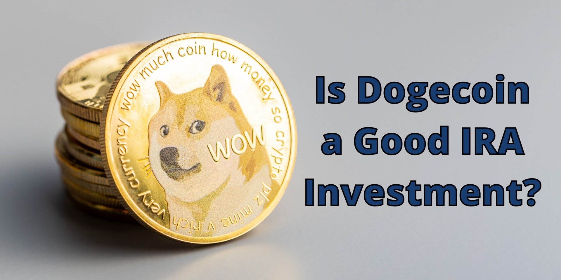 A stack of Dogecoin coins, with the front coin displaying the Shiba Inu dog meme and the word “WOW,” next to the text: “Is Dogecoin a Good IRA Investment?” on a light gray background.